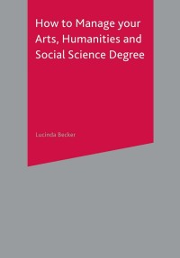 表紙画像: How to Manage your Arts, Humanities and Social Science Degree 1st edition 9781403900548