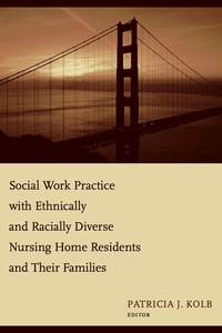 Imagen de portada: Social Work Practice with Ethnically and Racially Diverse Nursing Home Residents and Their Families 9780231125321