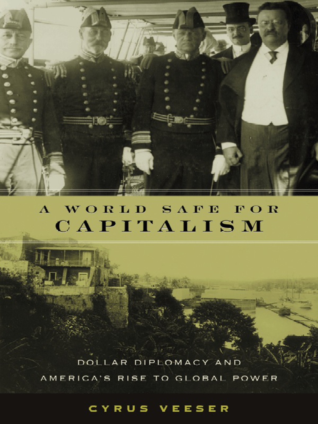 A World Safe for Capitalism Dollar Diplomacy and America’s Rise to Global Power