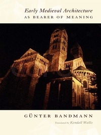 Immagine di copertina: Early Medieval Architecture as Bearer of Meaning 9780231127042