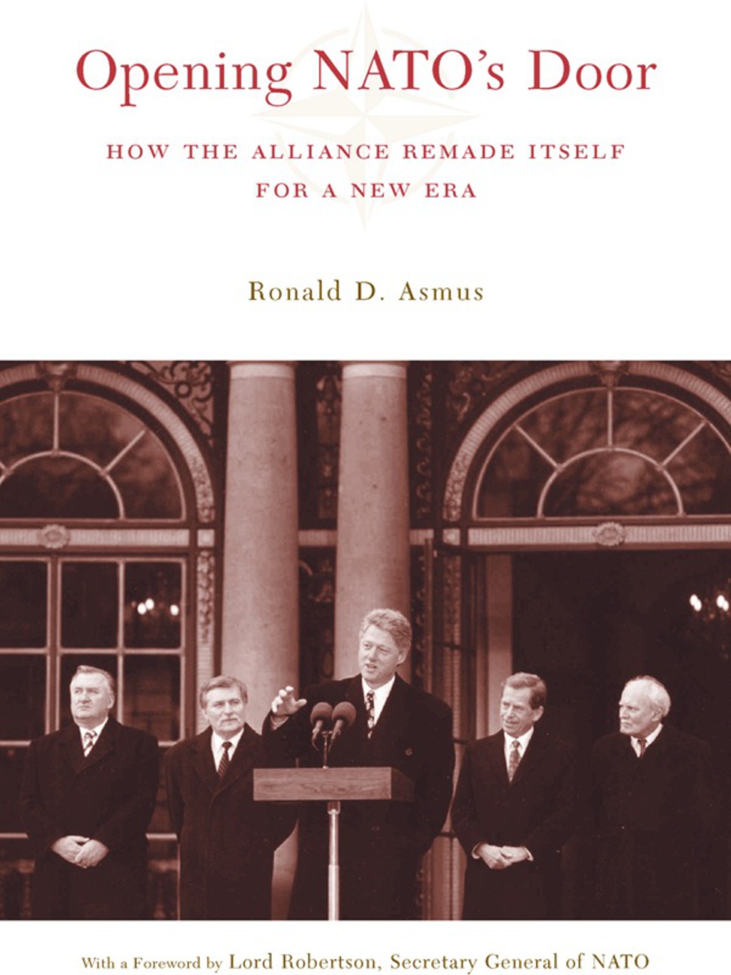 Opening NATO’s Door How the Alliance Remade Itself for a New Era