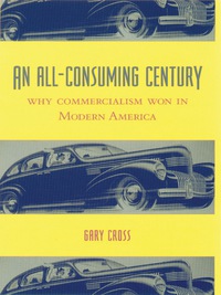 Cover image: An All-Consuming Century 9780231113120