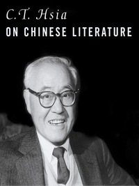 صورة الغلاف: C. T. Hsia on Chinese Literature 9780231129909