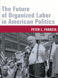 Omslagafbeelding: The Future of Organized Labor in American Politics 9780231130707