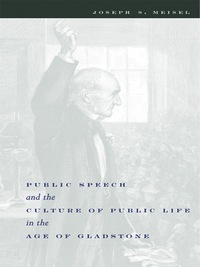 Cover image: Public Speech and the Culture of Public Life in the Age of Gladstone 9780231121446