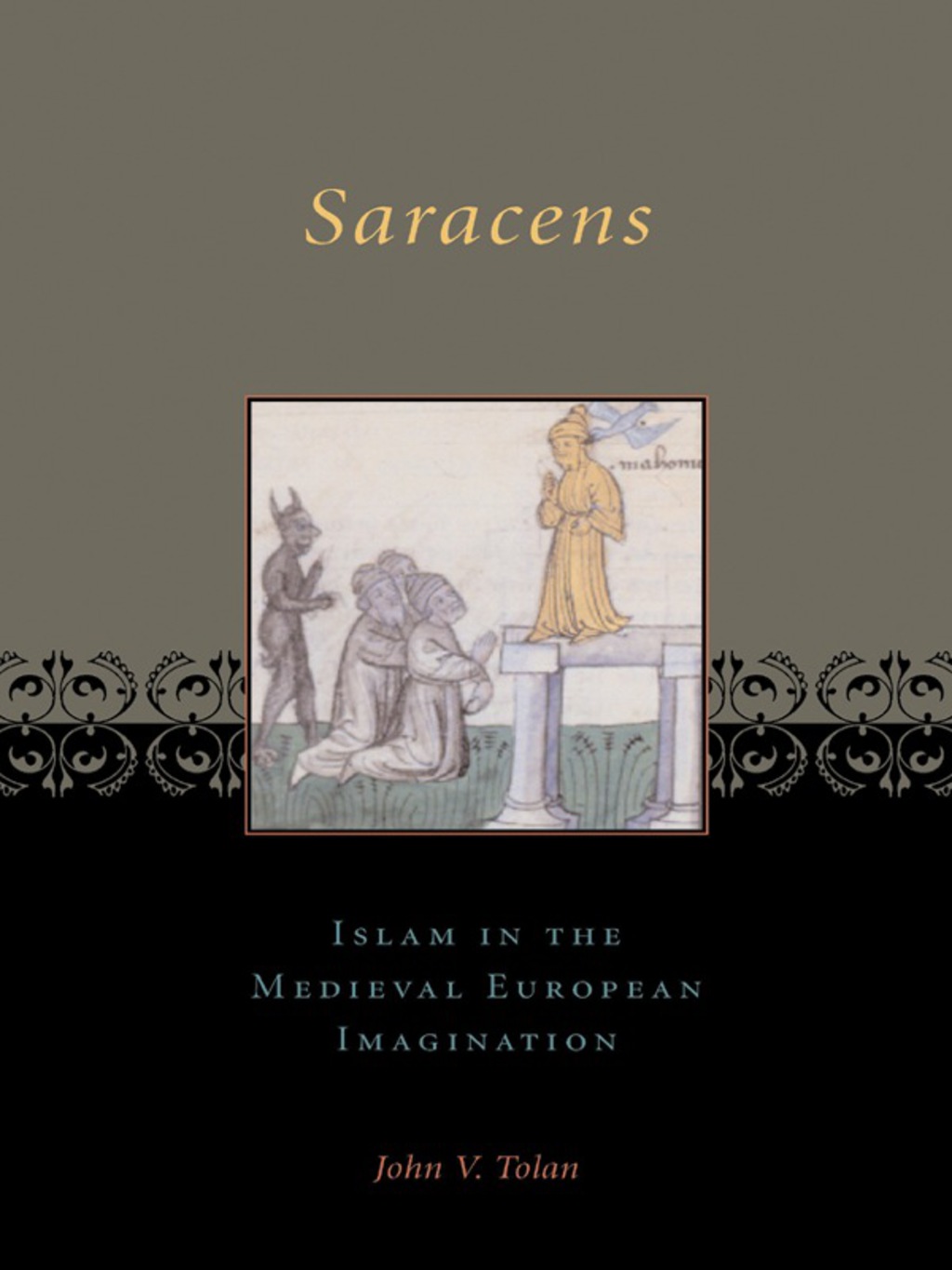 Saracens Islam in the Medieval European Imagination
