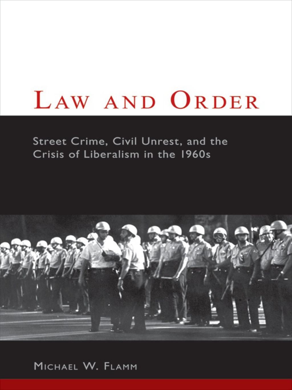 Law and Order Street Crime, Civil Unrest, and the Crisis of Liberalism in the 1960s