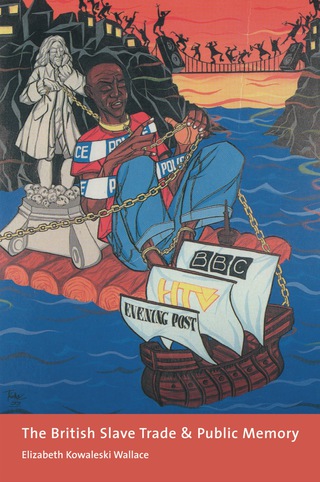 Cover image: The British Slave Trade and Public Memory 9780231137157
