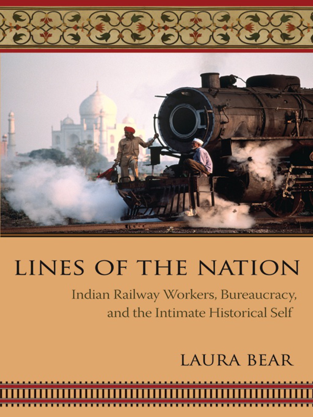 Lines of the Nation Indian Railway Workers, Bureaucracy, and the Intimate Historical Self