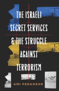 Cover image: The Israeli Secret Services and the Struggle Against Terrorism 9780231140423