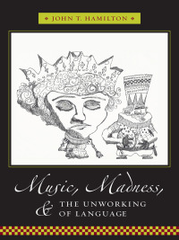 Imagen de portada: Music, Madness, and the Unworking of Language 9780231142205