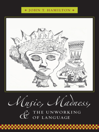 Cover image: Music, Madness, and the Unworking of Language 9780231142205
