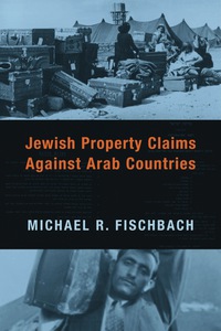 صورة الغلاف: Jewish Property Claims Against Arab Countries 9780231135382