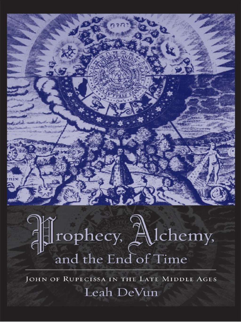 Prophecy, Alchemy, and the End of Time John of Rupescissa in the Late Middle Ages