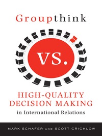 Cover image: Groupthink Versus High-Quality Decision Making in International Relations 9780231148887