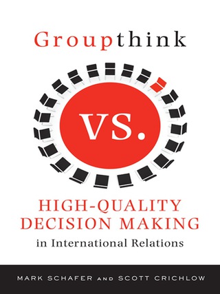 Cover image: Groupthink Versus High-Quality Decision Making in International Relations 9780231148887
