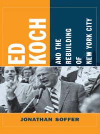 Omslagafbeelding: Ed Koch and the Rebuilding of New York City 9780231150323