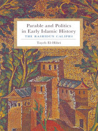Cover image: Parable and Politics in Early Islamic History 9780231150828