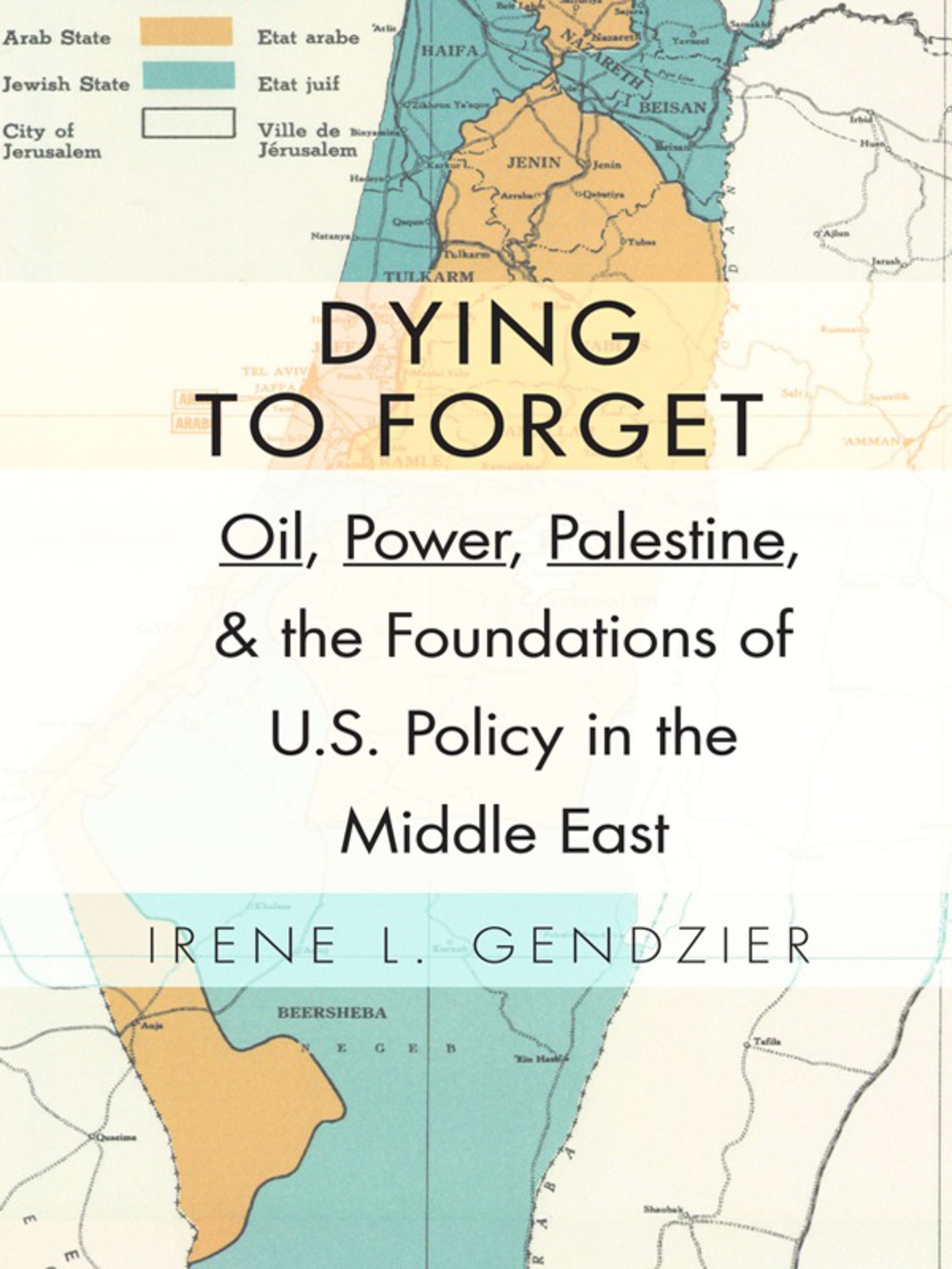 Dying to Forget Oil, Power, Palestine, and the Foundations of U.S. Policy in the Middle East