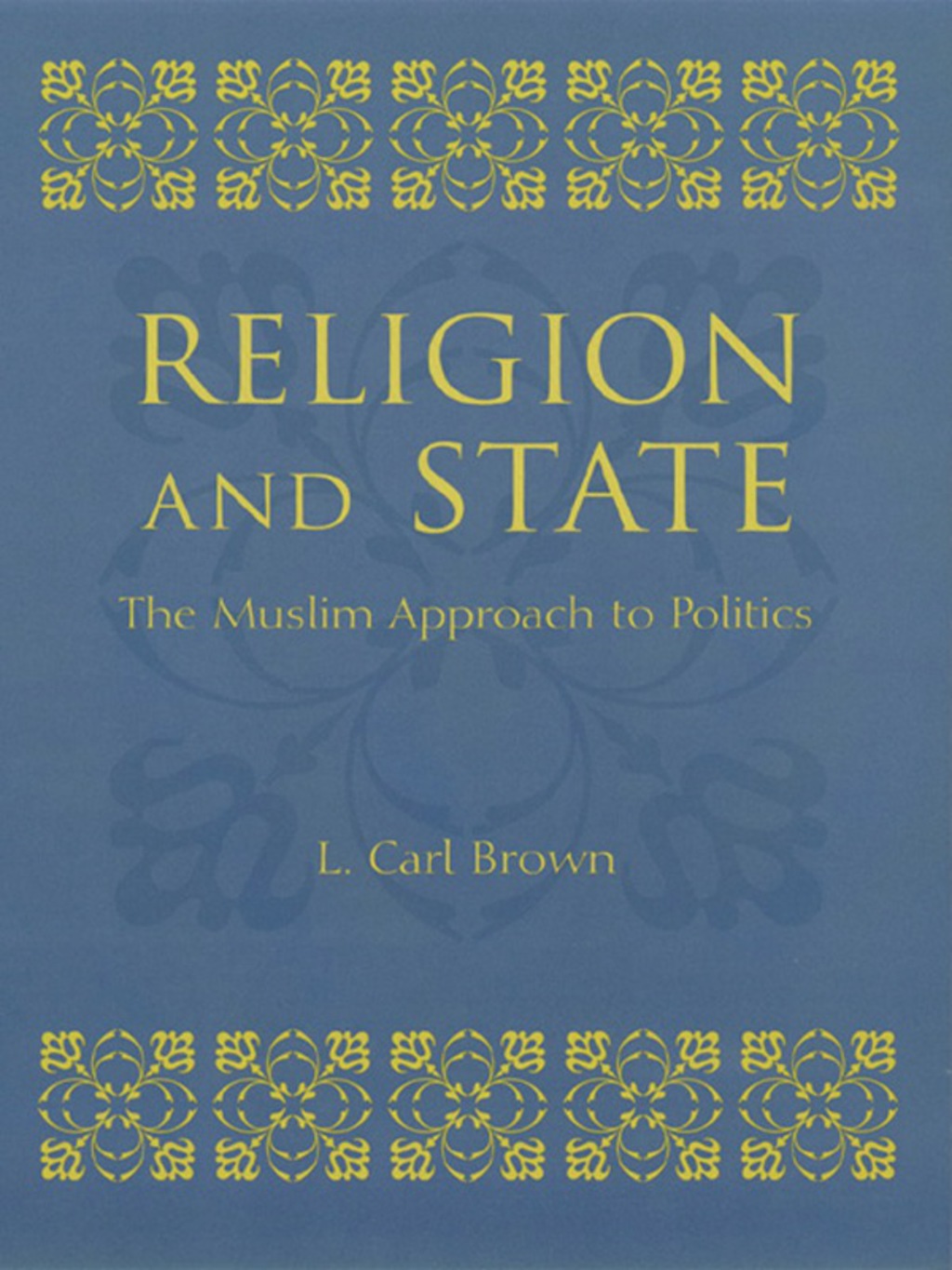 Religion and State The Muslim Approach to Politics