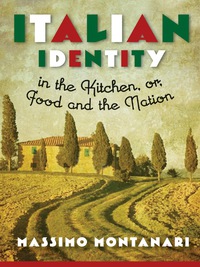 Cover image: Italian Identity in the Kitchen, or Food and the Nation 9780231160841