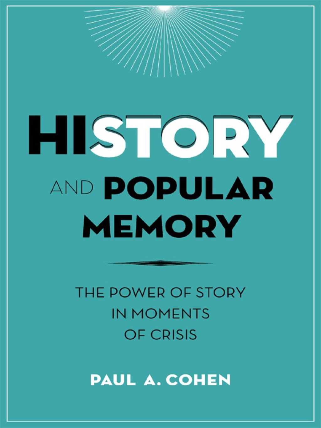 History and Popular Memory The Power of Story in Moments of Crisis