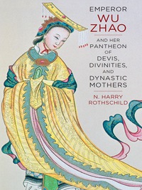 Omslagafbeelding: Emperor Wu Zhao and Her Pantheon of Devis, Divinities, and Dynastic Mothers 9780231169387