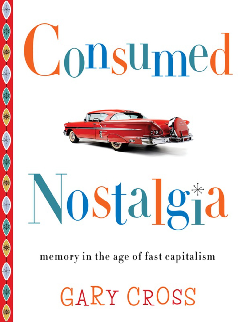 Consumed Nostalgia Memory in the Age of Fast Capitalism