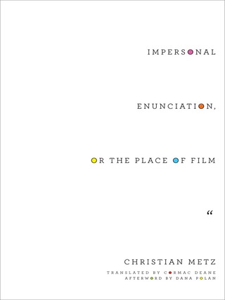 Cover image: Impersonal Enunciation, or the Place of Film 9780231173667