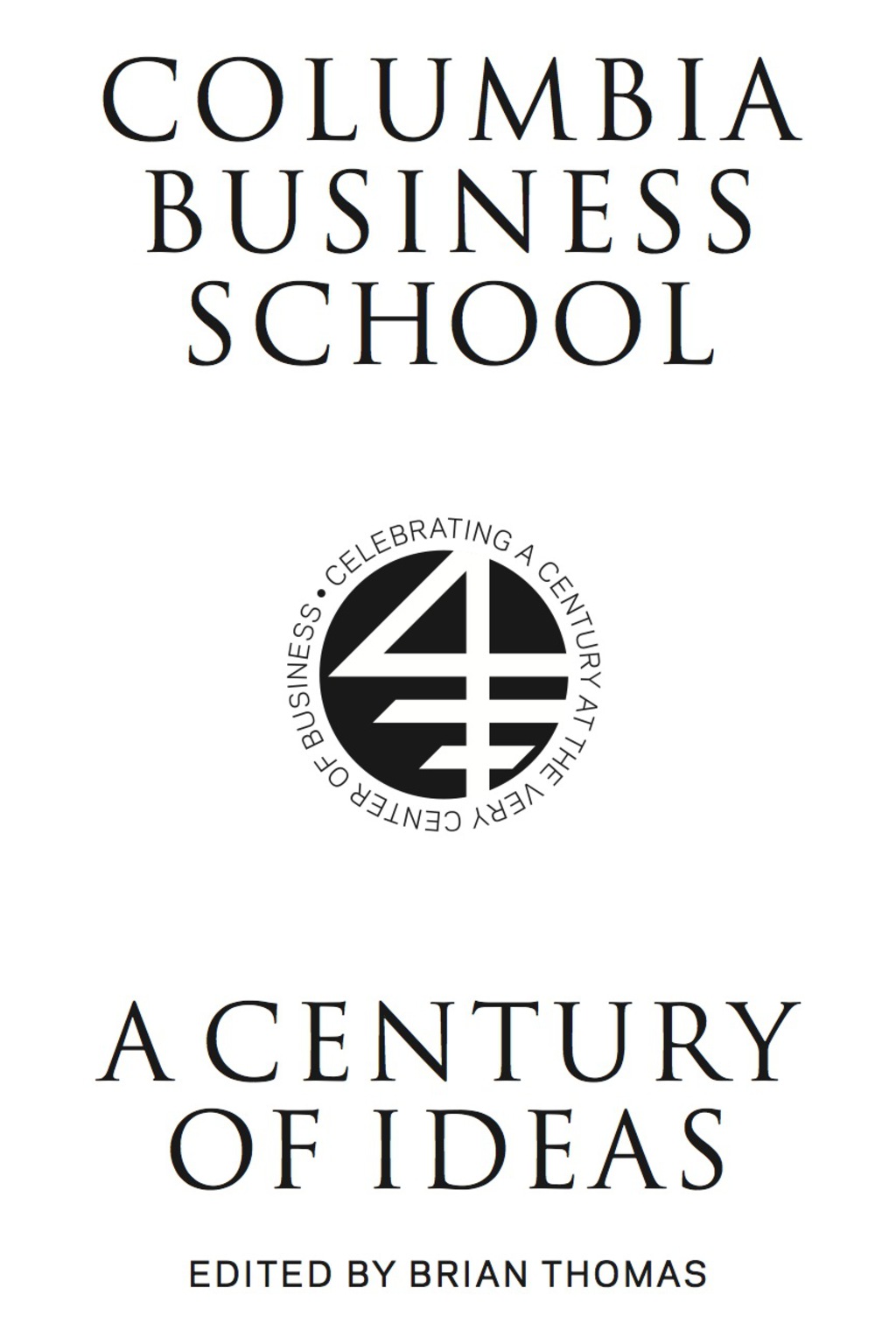 Columbia Business School A Century of Ideas