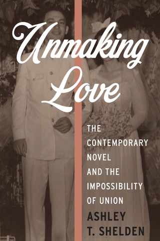 Omslagafbeelding: Unmaking Love 9780231178228