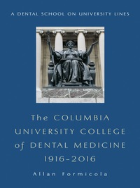 Cover image: The Columbia University College of Dental Medicine, 1916–2016 9780231180887