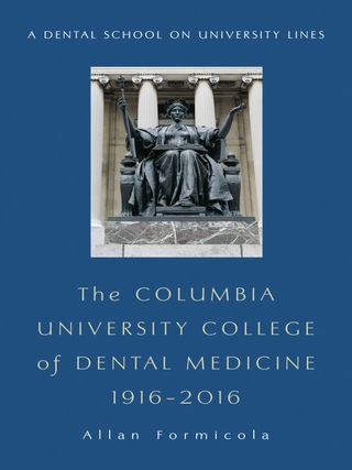 Cover image: The Columbia University College of Dental Medicine, 1916–2016 9780231180887