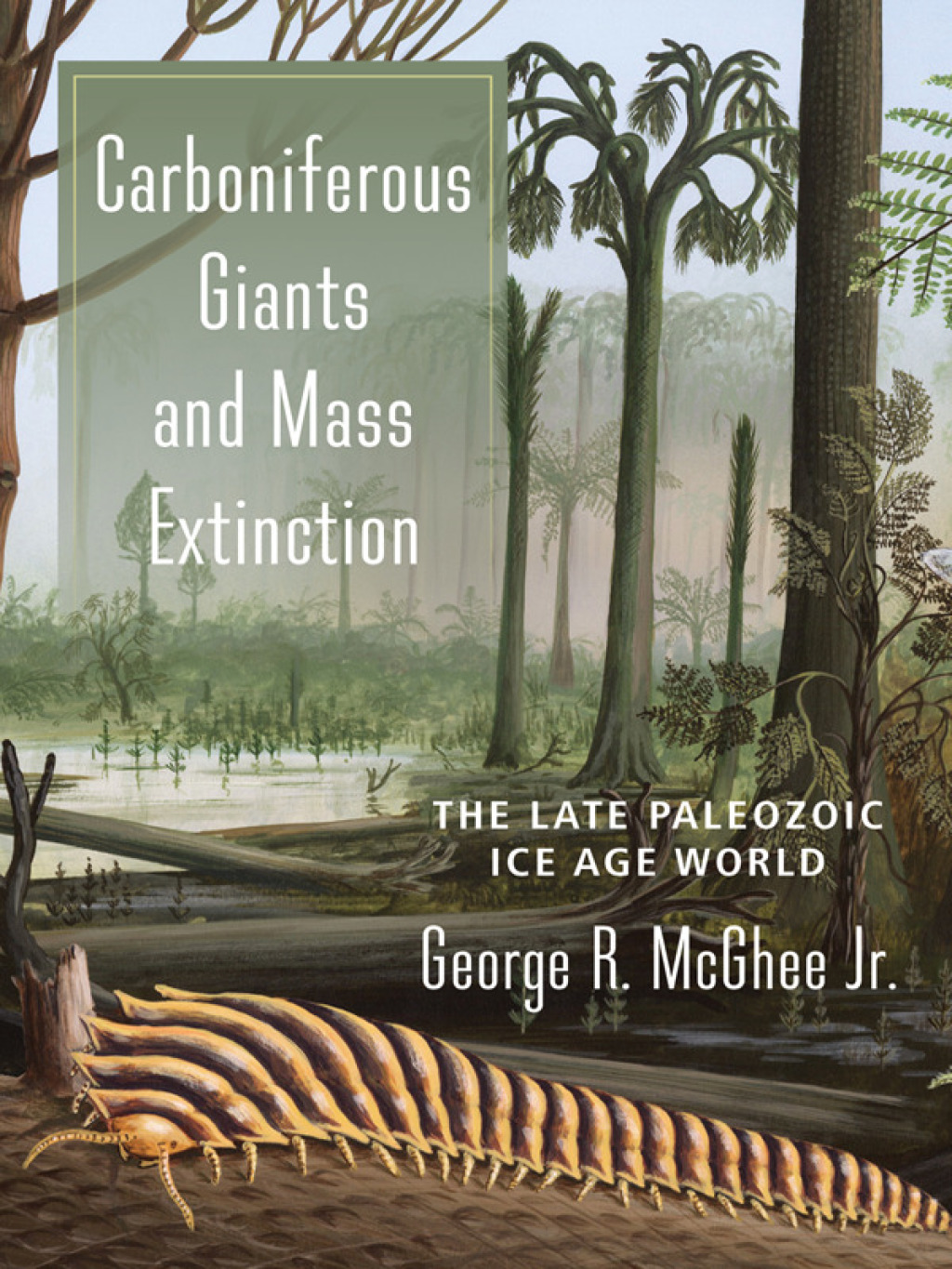 Carboniferous Giants and Mass Extinction The Late Paleozoic Ice Age World