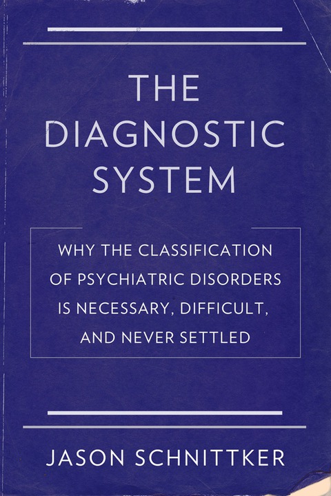 The Diagnostic System: Why the Classification of Psychiatric Disorders Is Necessary, Difficult, and Never Settled - FULL INSTANT DOWNLOAD | PDF DOCX EPUB