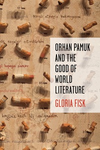 Omslagafbeelding: Orhan Pamuk and the Good of World Literature 9780231183260