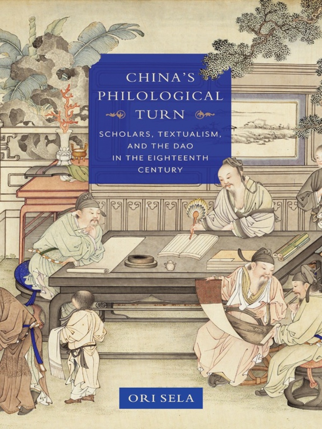 China’s Philological Turn Scholars, Textualism, and the Dao in the Eighteenth Century