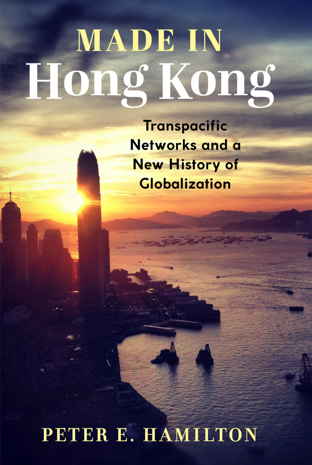 Made in Hong Kong Transpacific Networks and a New History of Globalization