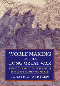 Omslagafbeelding: Worldmaking in the Long Great War 9780231186292