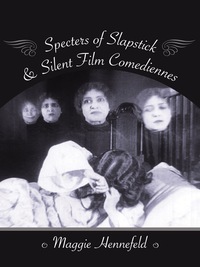 Cover image: Specters of Slapstick and Silent Film Comediennes 9780231179478