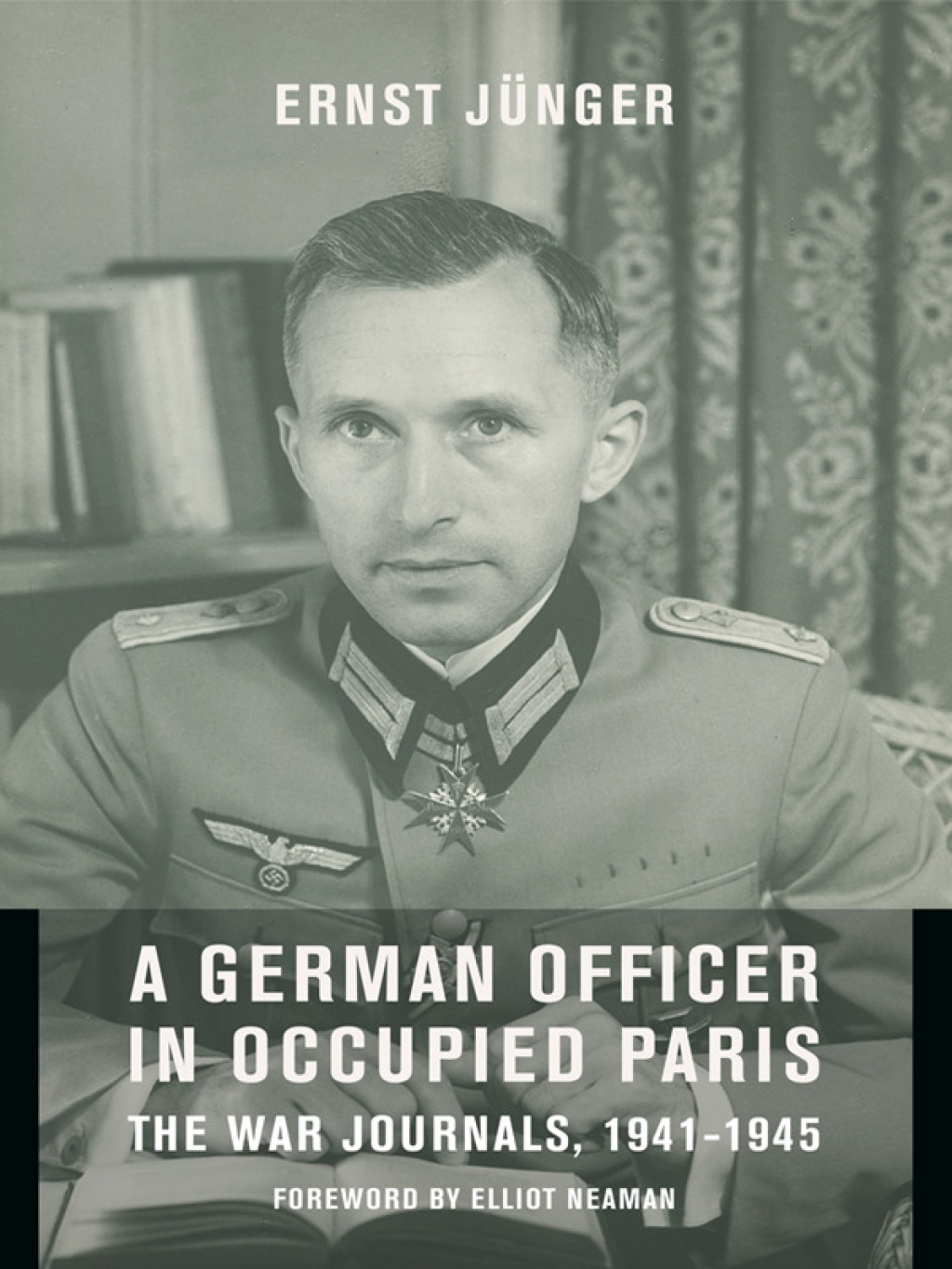 A German Officer in Occupied Paris The War Journals, 1941-1945