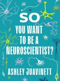 Cover image: So You Want to Be a Neuroscientist? 9780231190893