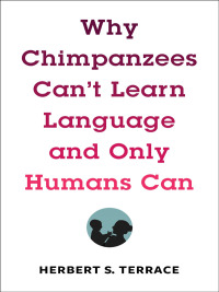 Imagen de portada: Why Chimpanzees Can't Learn Language and Only Humans Can 9780231171106