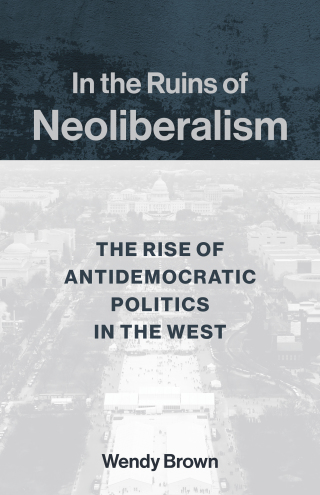 表紙画像: In the Ruins of Neoliberalism 9780231193849