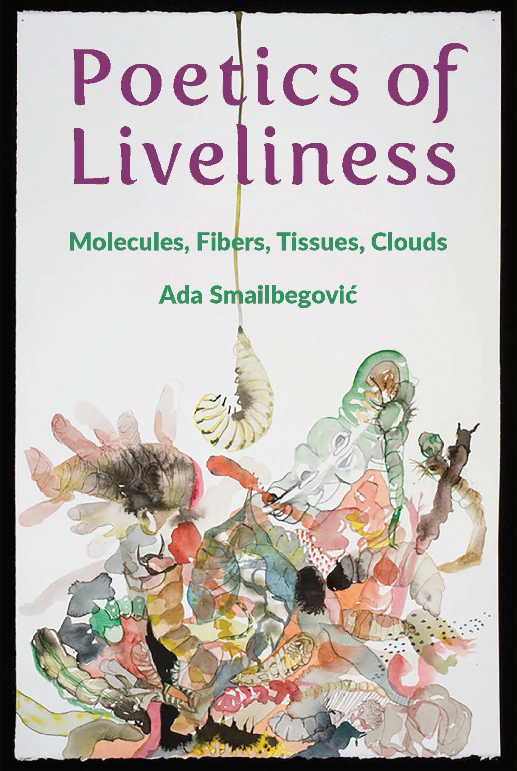 Poetics of Liveliness Molecules, Fibers, Tissues, Clouds