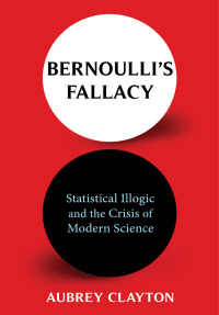 صورة الغلاف: Bernoulli's Fallacy 9780231199940
