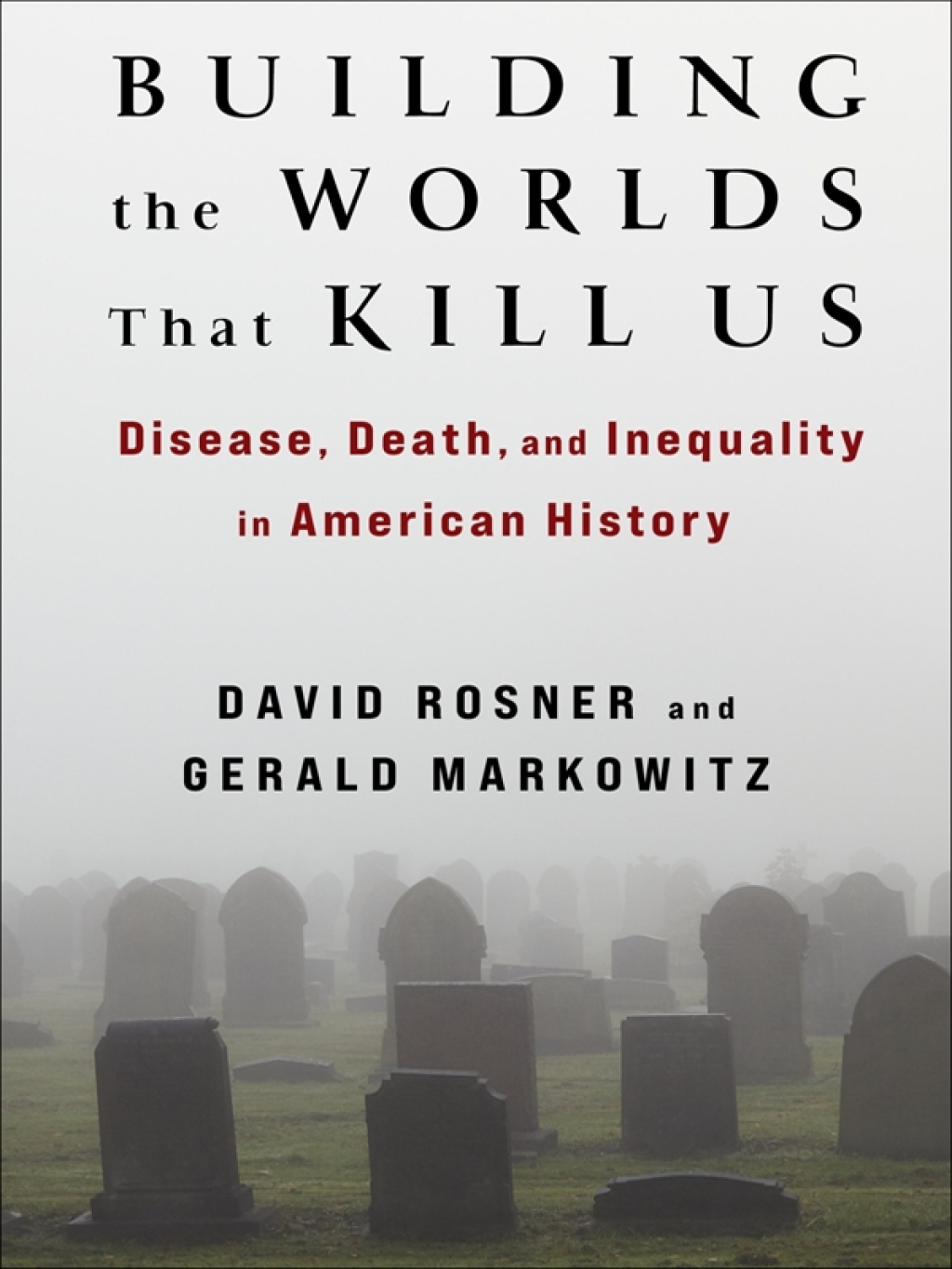 Building the Worlds That Kill Us Disease, Death, and Inequality in American History