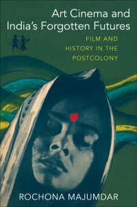 Cover image: Art Cinema and India’s Forgotten Futures 9780231201056