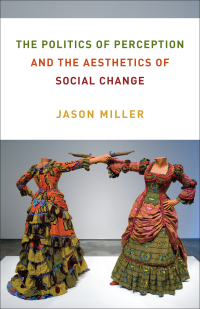 Cover image: The Politics of Perception and the Aesthetics of Social Change 9780231201438