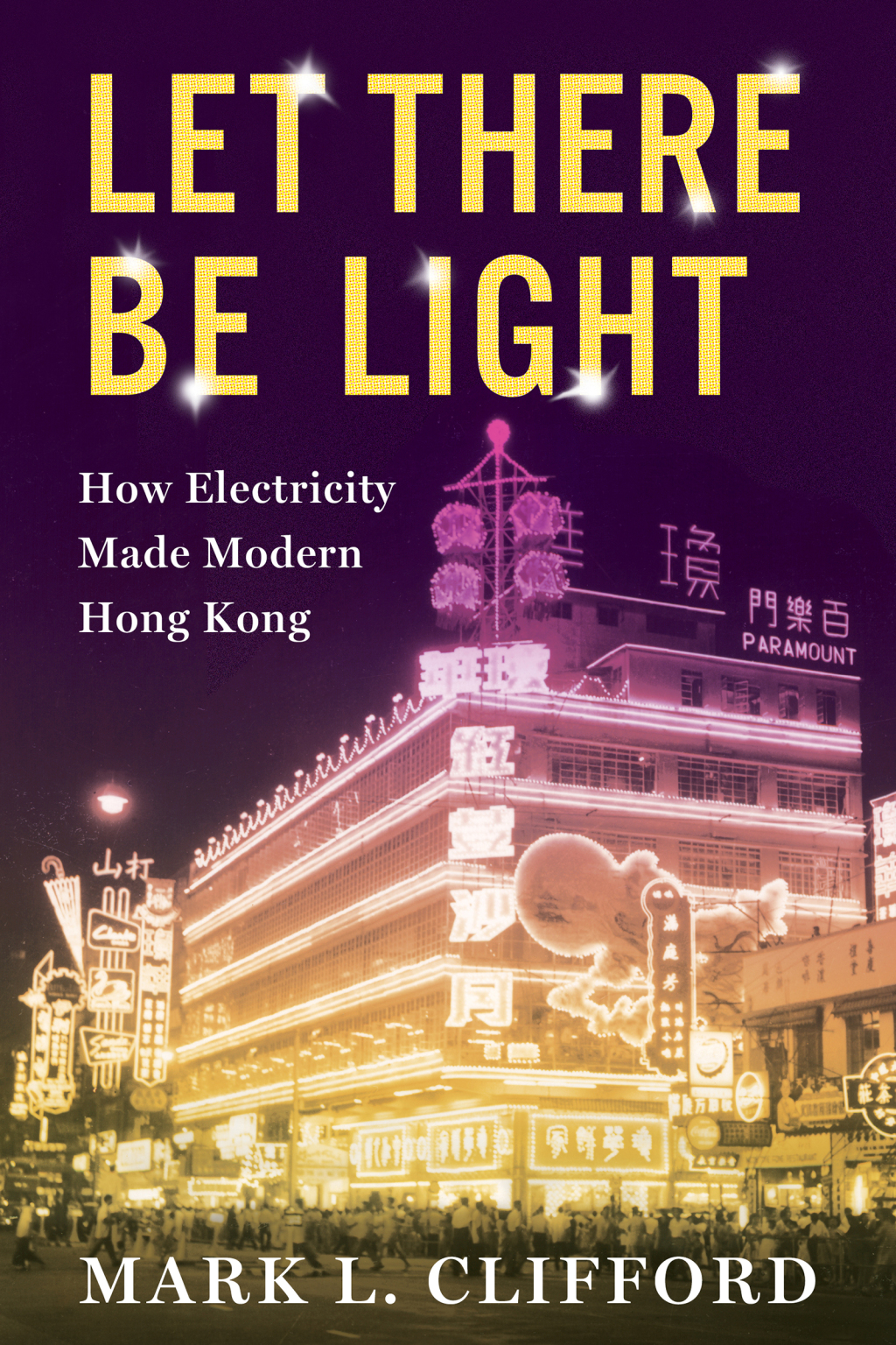 Let There Be Light How Electricity Made Modern Hong Kong